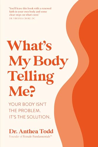 What's My Body Telling Me?: Your Body Isn't the Problem. It's the Solution. (Kindle Edition)