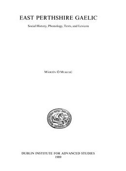East Perthshire Gaelic: Social history, phonology, texts, and lexicon