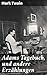 Adams Tagebuch, und andere Erzählungen: Skurrile Missgeschicke und humorvolle Gedanken: Amerikanischer Realismus und satirischer Humor in einer Sammlung von Kurzgeschichten (German Edition)