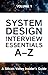 System Design Interview Essentials A–Z: A Silicon Valley Insider's Guide