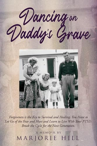 Dancing on Daddy's Grave: A Soul-stirring Memoir of Survival, Forgiveness, and Healing (Kindle Edition)