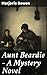 Aunt Beardie - A Mystery Novel: Intrigue and Suspense in a Classic Mystery Novel