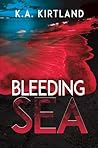Bleeding Sea by K.A. Kirtland