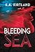 Bleeding Sea by K.A. Kirtland Bleeding Sea by K.A. Kirtland