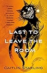 Last to Leave the Room by Caitlin  Starling