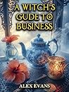 A Witch's Guide to Business by Alex Evans