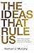 The Ideas That Rule Us: How Other People's Ideas Rule Our Lives and How to Change It