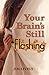 Your Brain's Still Flashing