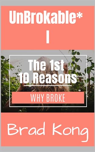 UnBrokable* I: The First 10 Reasons Why People Go Broke Despite Working (Kindle Edition)