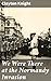 We Were There at the Normandy Invasion: Enriched edition. A Personal Account of WWII's Pivotal Battle: Stories of Bravery, Sacrifice, and Heroism