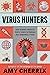 Virus Hunters: How Science Protects People When Outbreaks and Pandemics Strike – Medical Mysteries, Vaccines, and the Experts Who Fight Deadly Diseases for Kids (Ages 9-12)