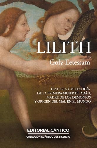 Lilith: Historia y mitología de la primera mujer de Adán, madre de los demonios y origen del mal en el mundo. (Spanish Edition)