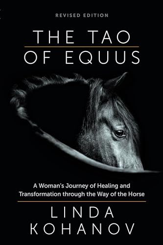 The Tao of Equus (revised): A Woman's Journey of Healing and Transformation through the Way of the Horse