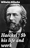Haeckel : his lif...