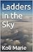 Ladders in the Sky by Koli Marie