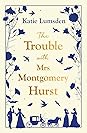The Trouble With Mrs Montgomery Hurst by Katie Lumsden