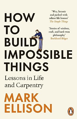 How to Build Impossible Things: Lessons in Life and Carpentry (Paperback)