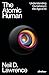 The Atomic Human: Understanding Ourselves in the Age of AI