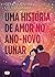 Uma História de Amor no Ano-novo Lunar by Gene Luen Yang Uma História de Amor no Ano-novo Lunar by Gene Luen Yang