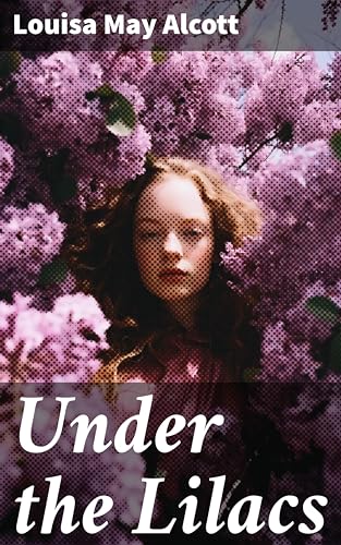 Under the Lilacs: Enriched edition. A Heartwarming Tale of Friendship and Adventure Under the Lilacs