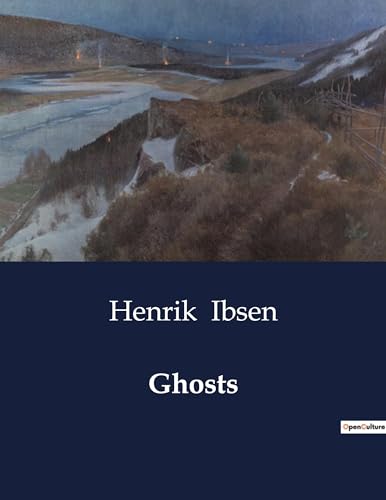 Ghosts: A Study of Duty and Rebellion in Ibsen's "Ghosts"