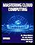 Mastering Cloud Computing