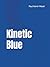 Kinetic Blue: a novel