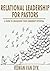 Relational Leadership for Pastors by Rowan van Dyk