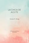 La chica de aceite by Grace P. Fong