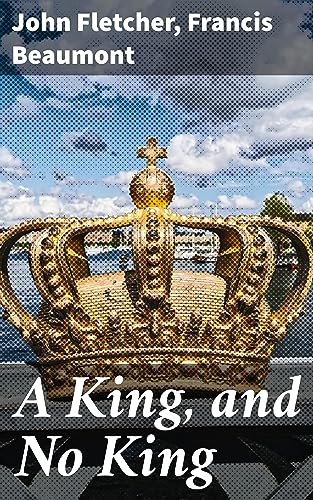 A King, and No King: Exploring Authority, Identity, and Power in Jacobean Drama