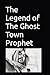 THE LEGEND OF THE GHOST TOW...