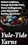 Yule-Tide Yarns: Christmas Tales: A Festive Anthology of Yuletide Stories by English Authors