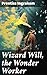 Wizard Will, the Wonder Worker: A Spellbinding Adventure in a World of Enchantment and Mystery
