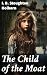 The Child of the Moat by I. B. Stoughton Holborn The Child of the Moat by I. B. Stoughton Holborn