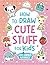 How to Draw Cute Stuff for Kids: Learn How to Draw Everything and Anything in the Cutest Style Ever From Real Artists with Video Tutorials Included!