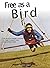 Free As A Bird: The Hitch-hiker's Guide to Free Flight, Fun and Adventure