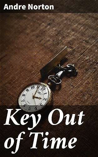 Key Out of Time: A Time-Traveling Adventure Beyond Space: Exploring Alien Civilizations and Parallel Worlds