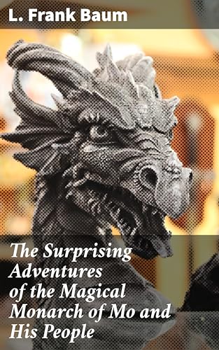 The Surprising Adventures of the Magical Monarch of Mo and His People: Journey into the Enchanted Realms of Mo