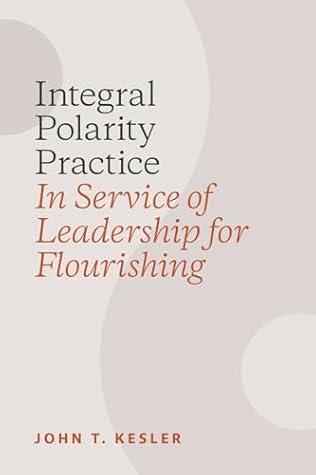 Integral Polarity Practice in Service of Leadership for Flourishing