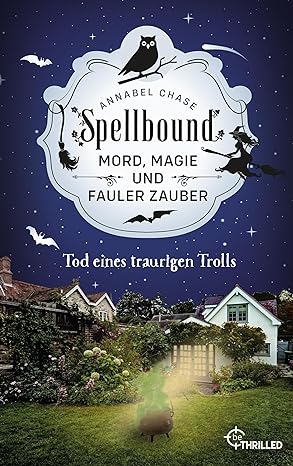 Spellbound - Tod eines traurigen Trolls: Mord, Magie und fauler Zauber (Zauberhaftes Cosy Crime 6) (German Edition)