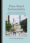 Place-Based Sustainability: Research and Design Extending Pathways for Ecological Stewardship (The Arts, Design and Culture in Cities)