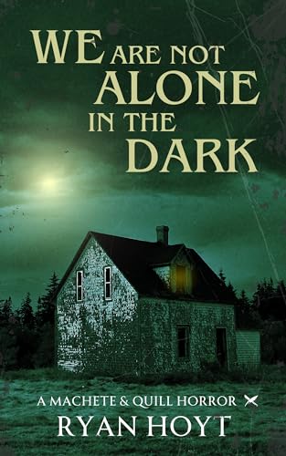We Are Not Alone in the Dark (A Machete & Quill Horror)