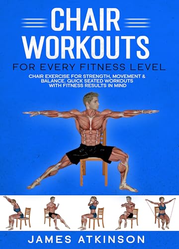 Chair workouts for every fitness level: Chair exercise for strength, movement & balance. Quick seated workouts with fitness results in mind. (Exercise books for seniors)