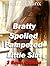Bratty, Spoiled, Pampered L...