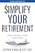 Simplify Your Retirement: Timeless Principles to Achieve Financial Peace
