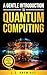 A Gentle Introduction to Quantum Computing: Applied Concepts for Beginners