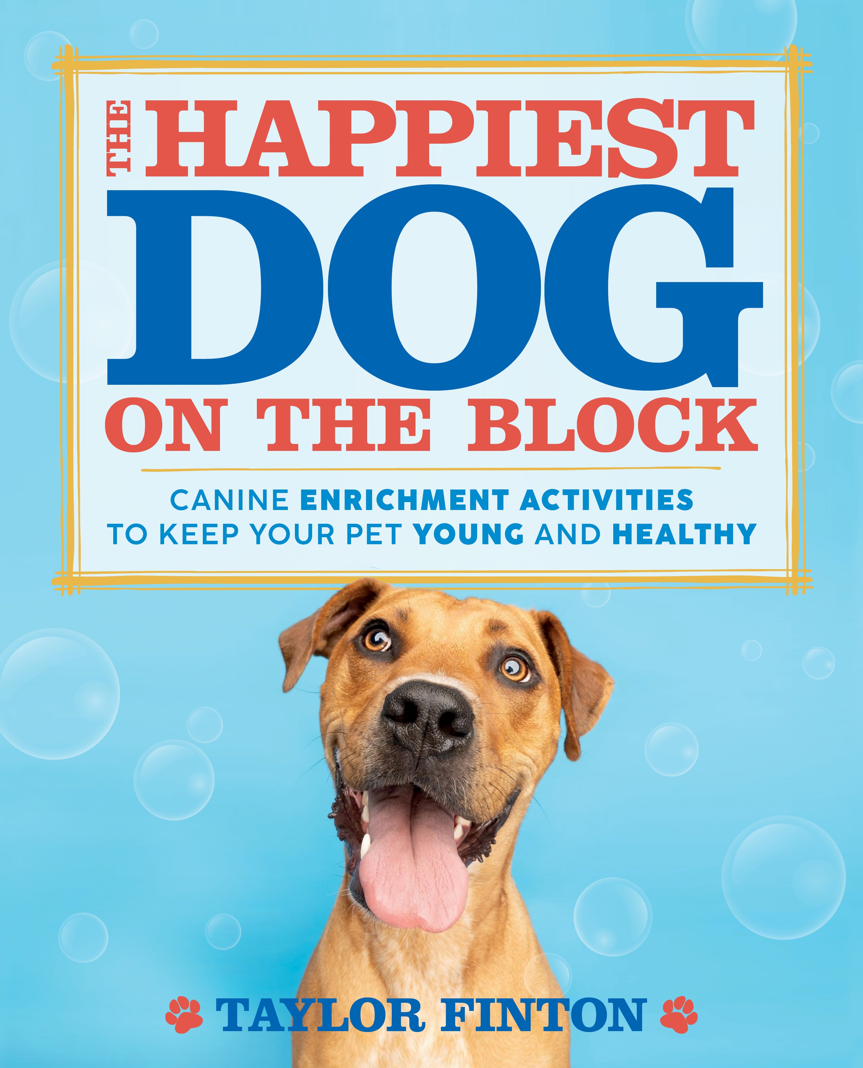 The Happiest Dog on the Block: Canine Enrichment Activities to Keep Your Pet Young and Healthy (Paperback)