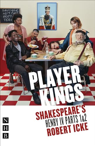 Player Kings: Shakespeare's Henry IV Parts 1 & 2 (NHB Classic Plays)