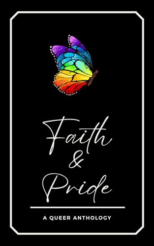 Faith & Pride: A Queer Anthology (Kindle Edition)