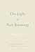 The Light of Pure Knowing by Rupert Spira